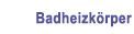 Badheizk&ouml;rper